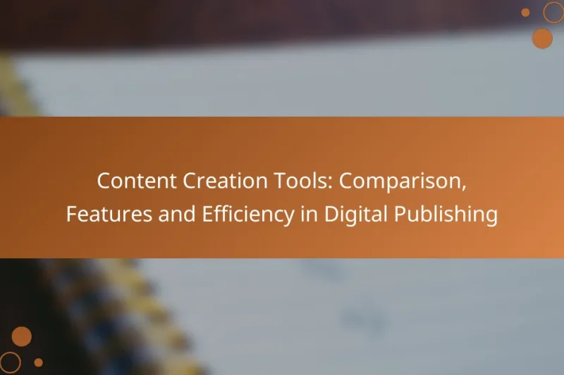 Content Creation Tools: Comparison, Features and Efficiency in Digital Publishing