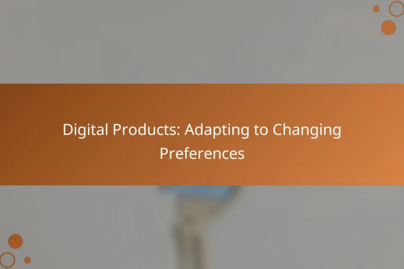 Digital Products: Adapting to Changing Preferences