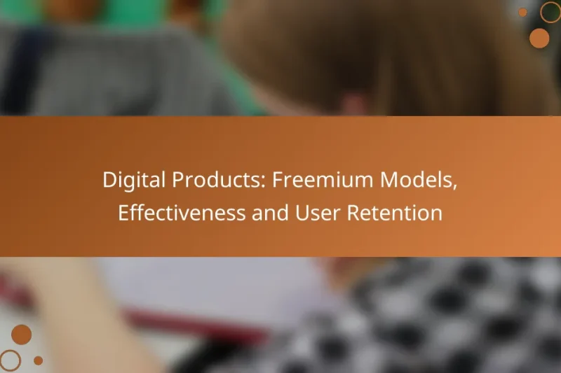 Digital Products: Freemium Models, Effectiveness and User Retention