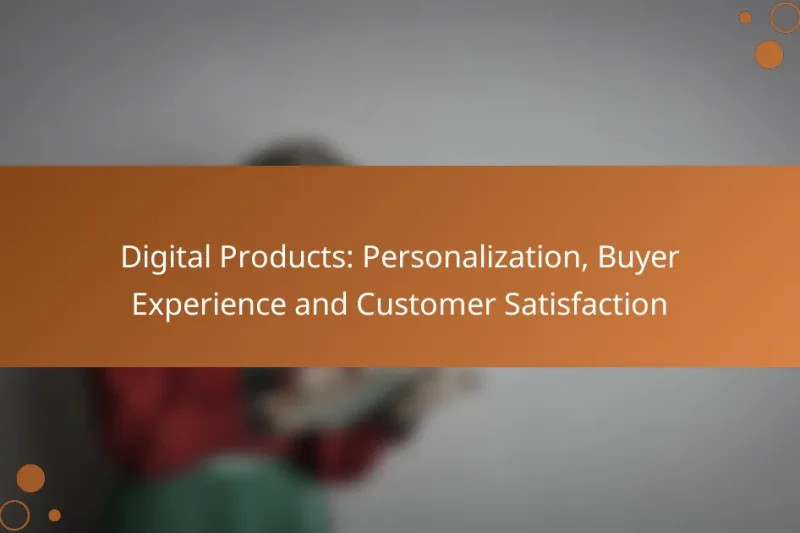 Digital Products: Personalization, Buyer Experience and Customer Satisfaction