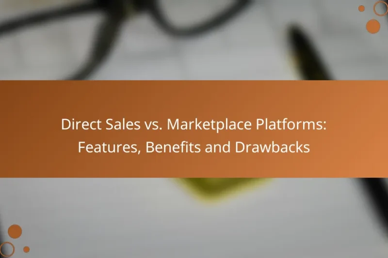 Direct Sales vs. Marketplace Platforms: Features, Benefits and Drawbacks