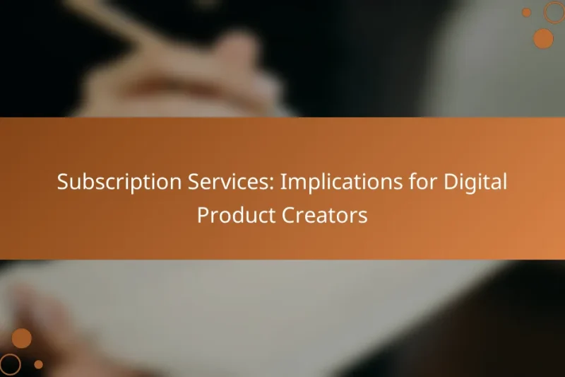 Subscription Services: Implications for Digital Product Creators
