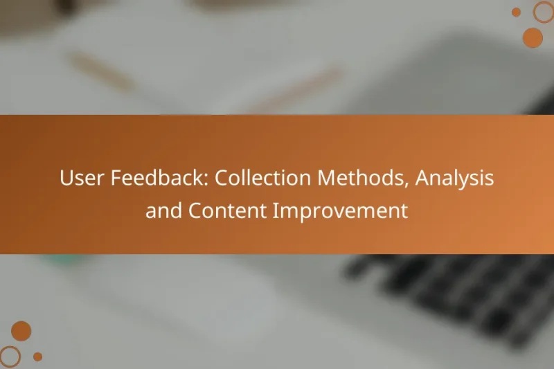 User Feedback: Collection Methods, Analysis and Content Improvement