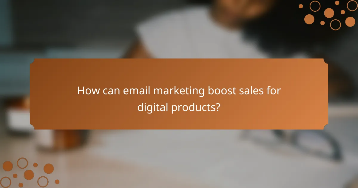How can email marketing boost sales for digital products?