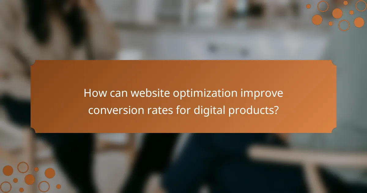 How can website optimization improve conversion rates for digital products?