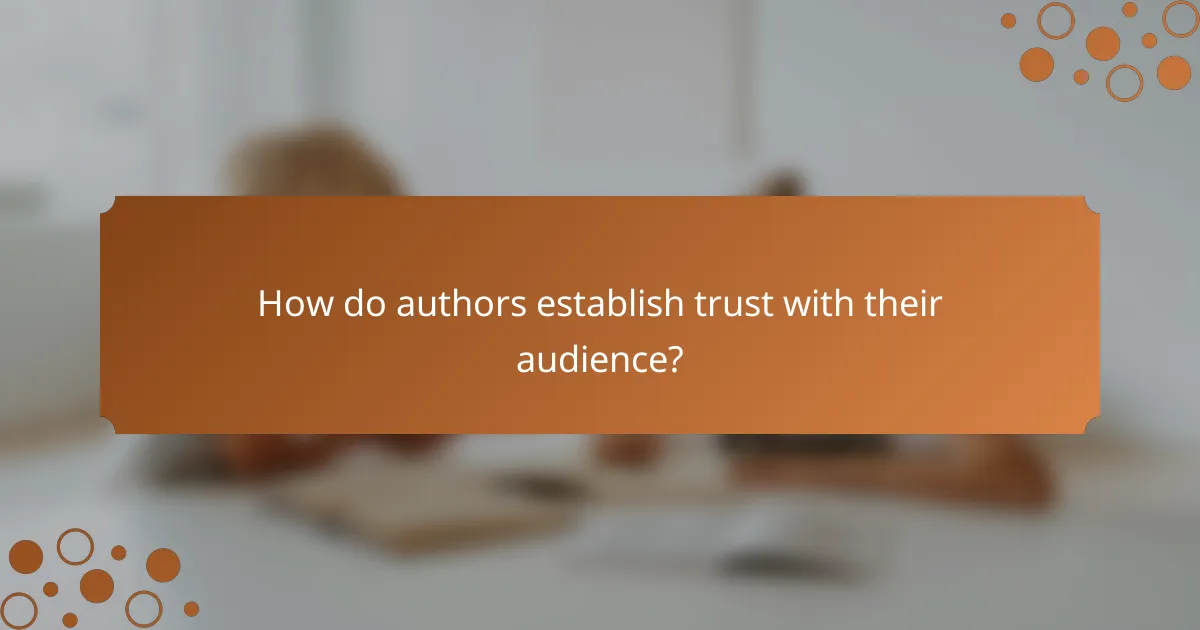 How do authors establish trust with their audience?