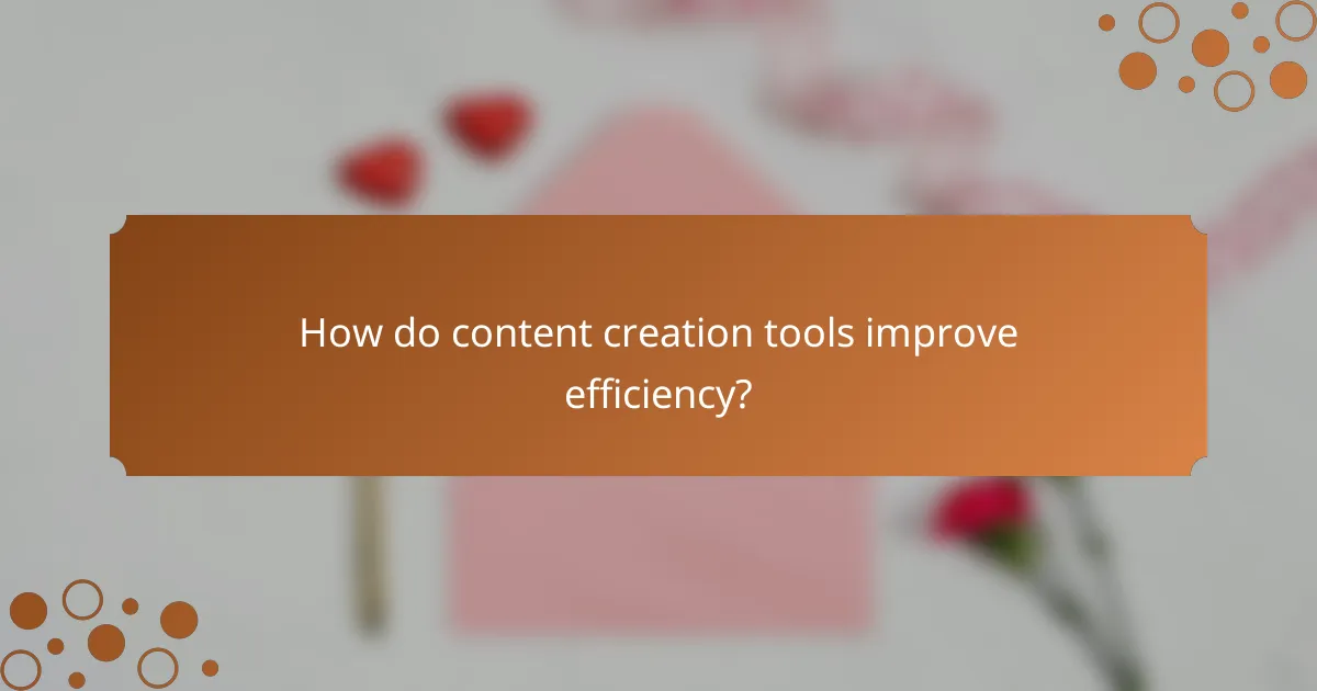 How do content creation tools improve efficiency?
