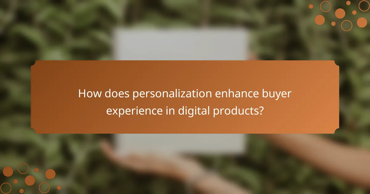 How does personalization enhance buyer experience in digital products?
