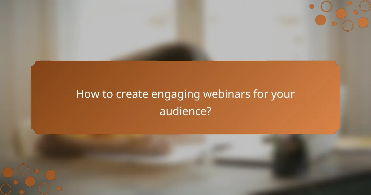 How to create engaging webinars for your audience?