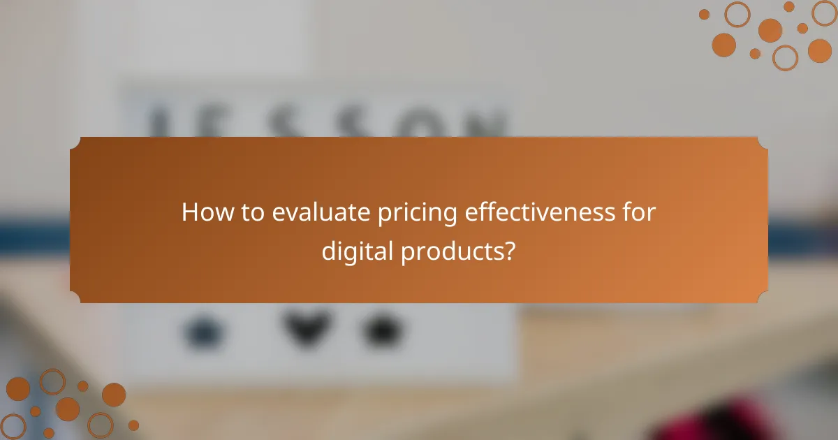 How to evaluate pricing effectiveness for digital products?