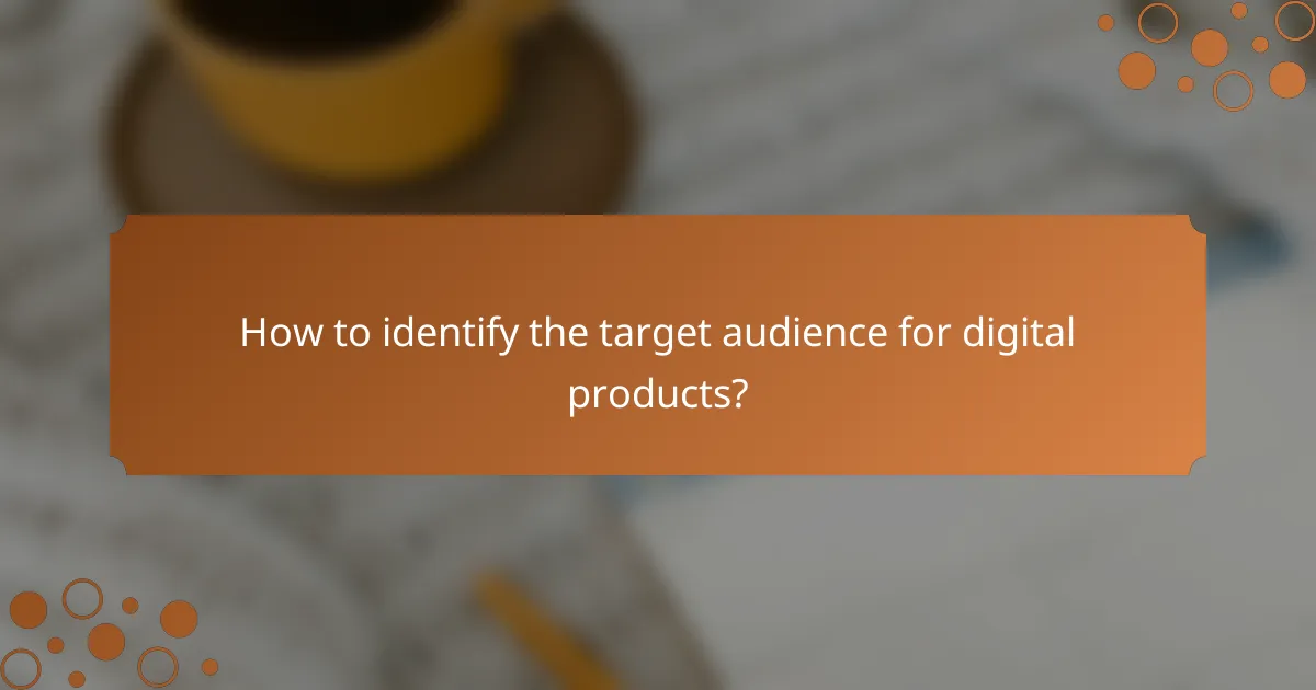 How to identify the target audience for digital products?