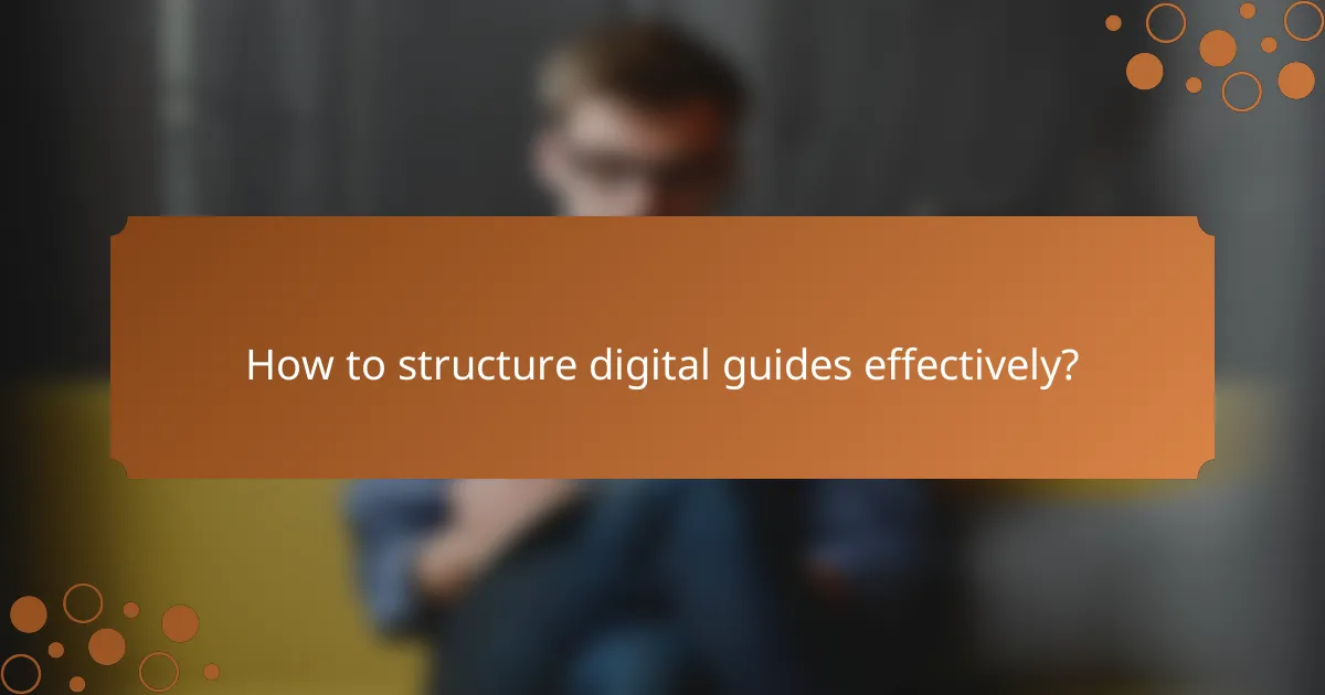 How to structure digital guides effectively?