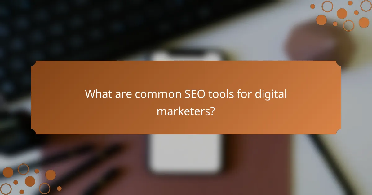 What are common SEO tools for digital marketers?