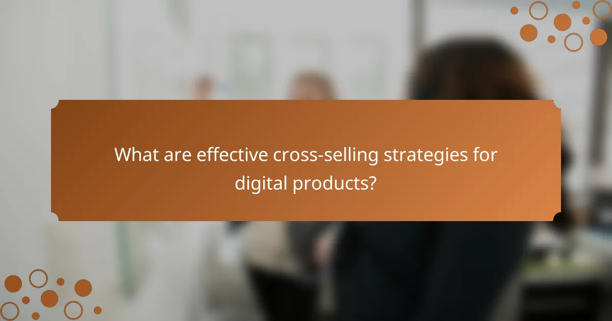 What are effective cross-selling strategies for digital products?