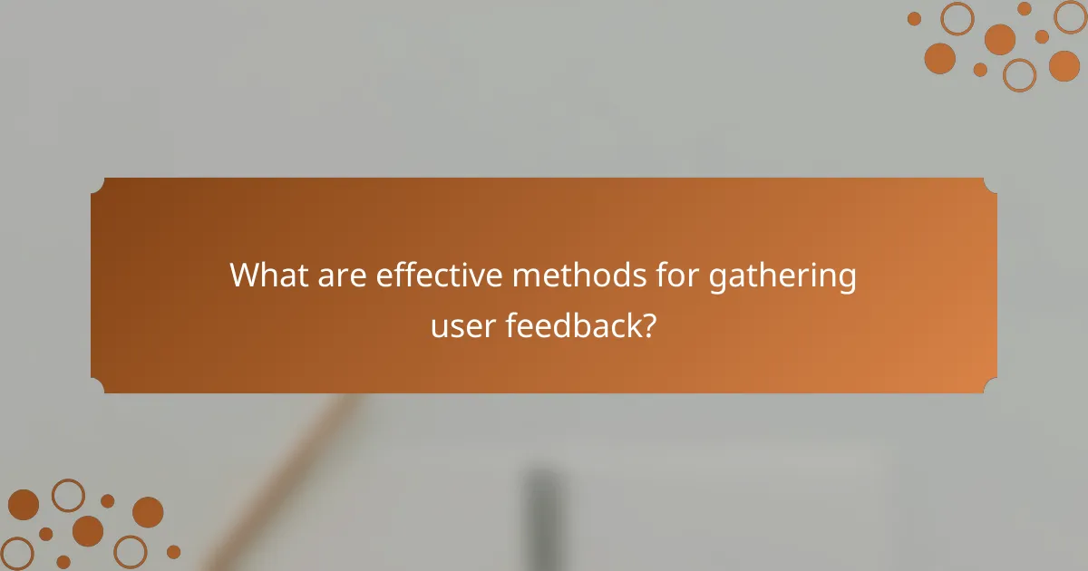 What are effective methods for gathering user feedback?