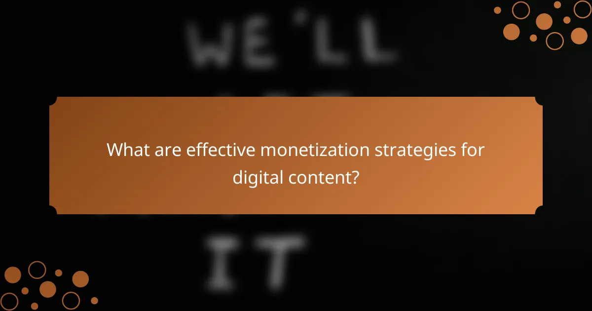 What are effective monetization strategies for digital content?