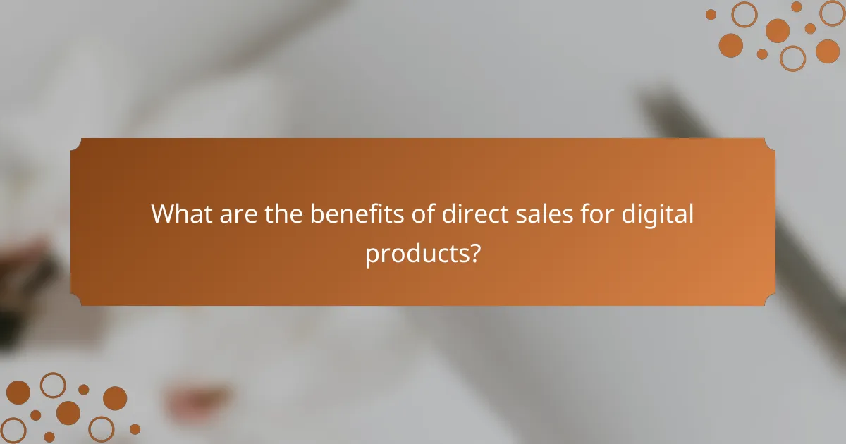 What are the benefits of direct sales for digital products?