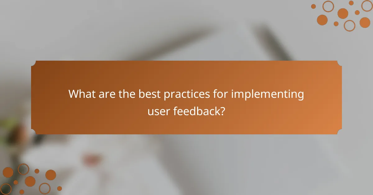 What are the best practices for implementing user feedback?