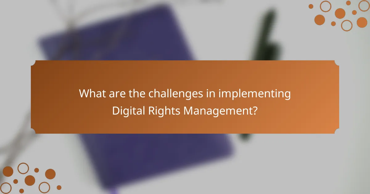 What are the challenges in implementing Digital Rights Management?