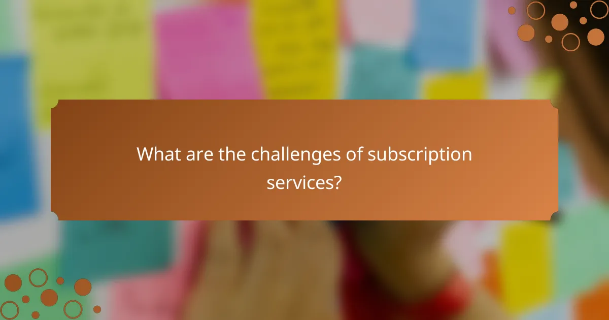 What are the challenges of subscription services?