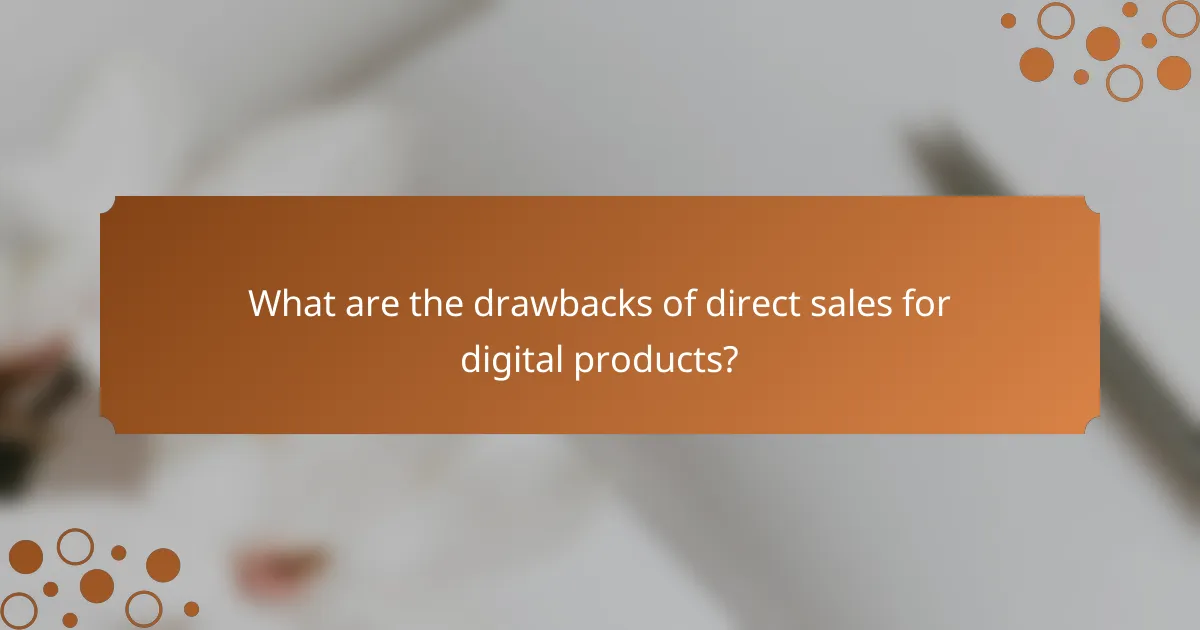 What are the drawbacks of direct sales for digital products?