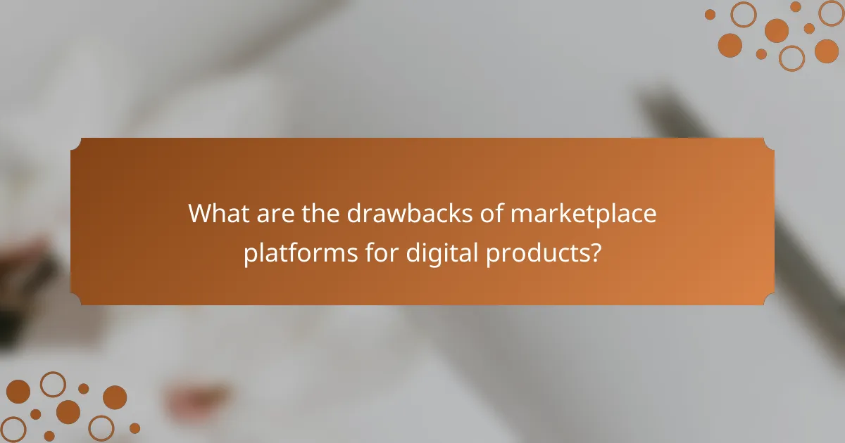 What are the drawbacks of marketplace platforms for digital products?