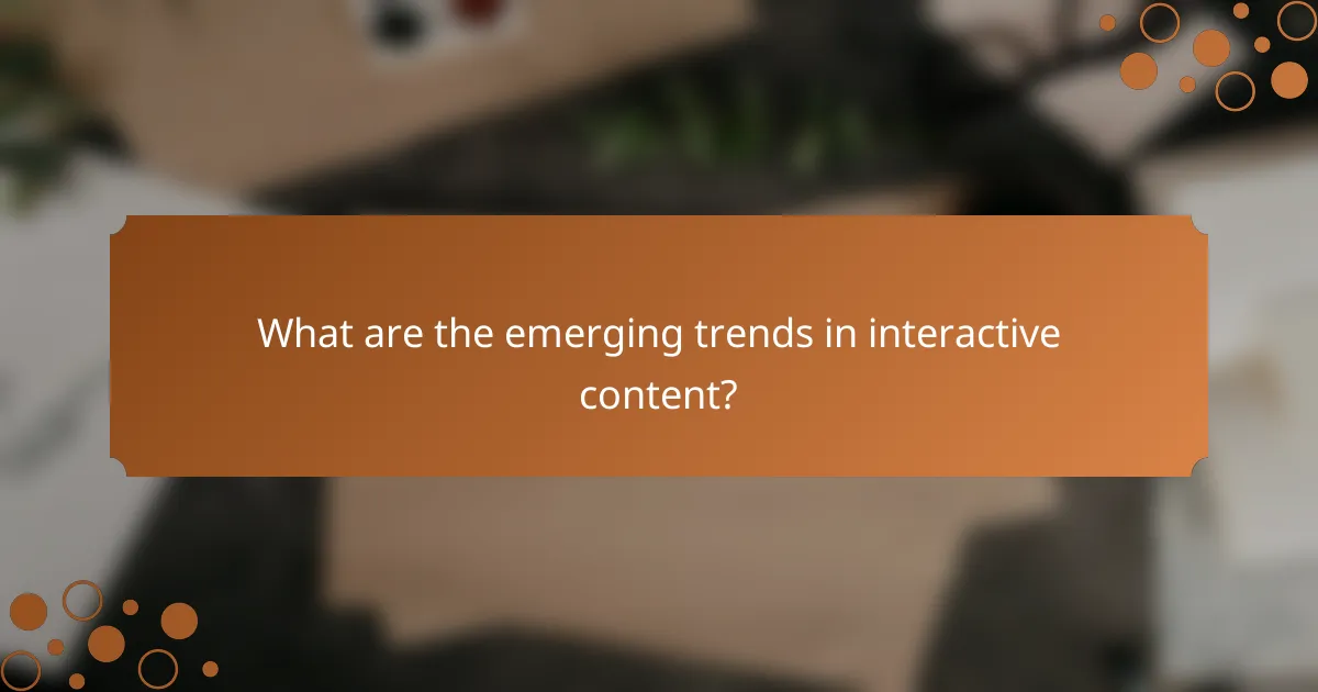 What are the emerging trends in interactive content?