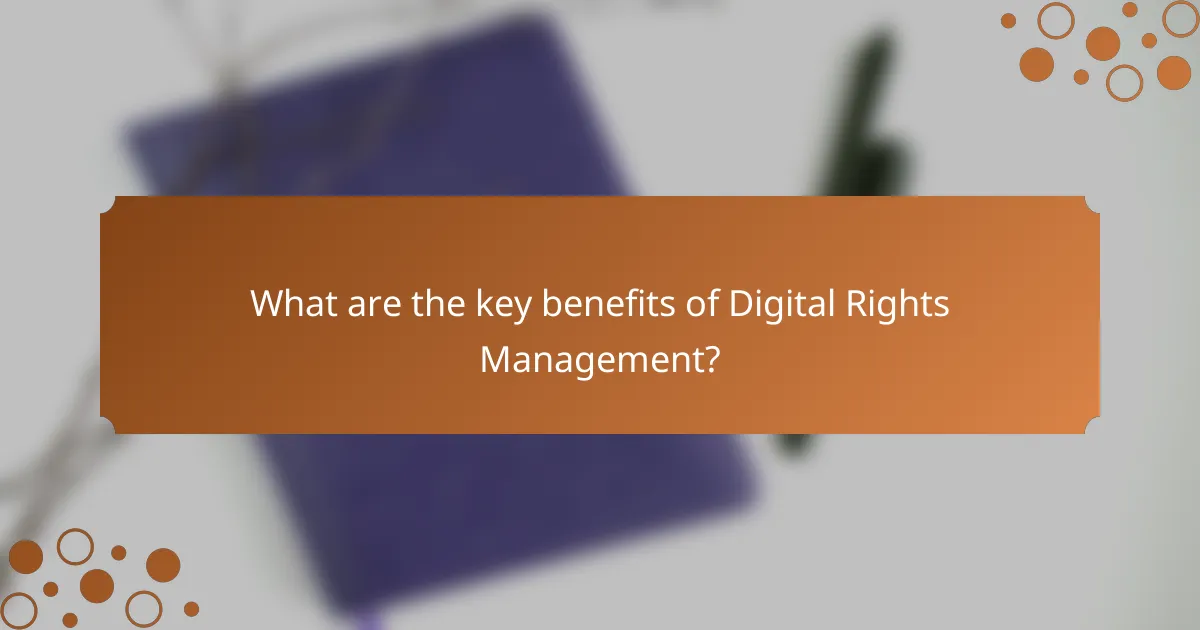 What are the key benefits of Digital Rights Management?