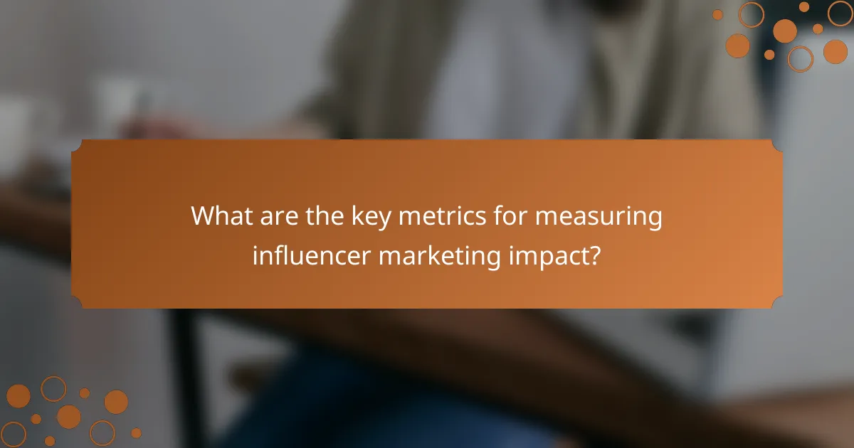 What are the key metrics for measuring influencer marketing impact?