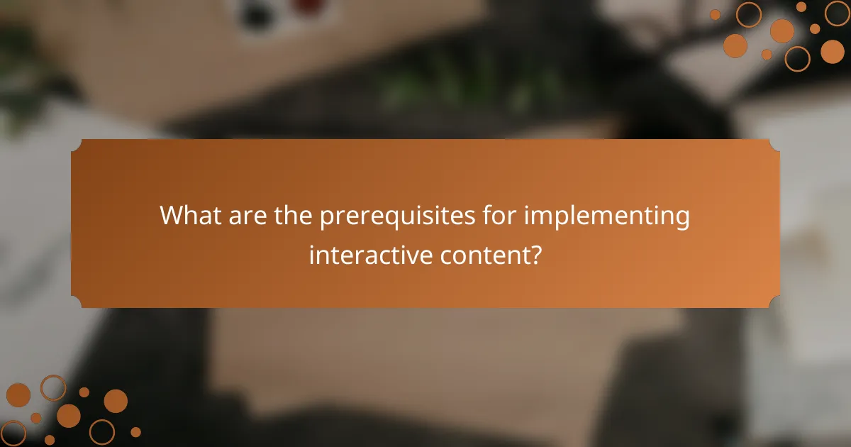 What are the prerequisites for implementing interactive content?