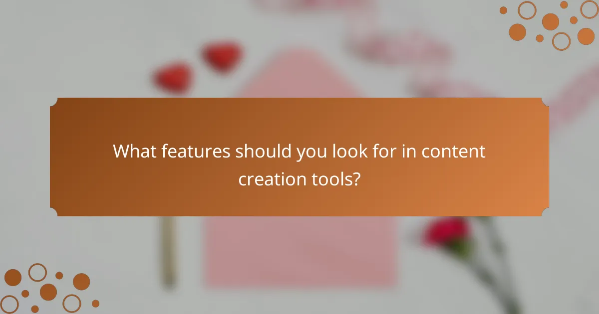 What features should you look for in content creation tools?