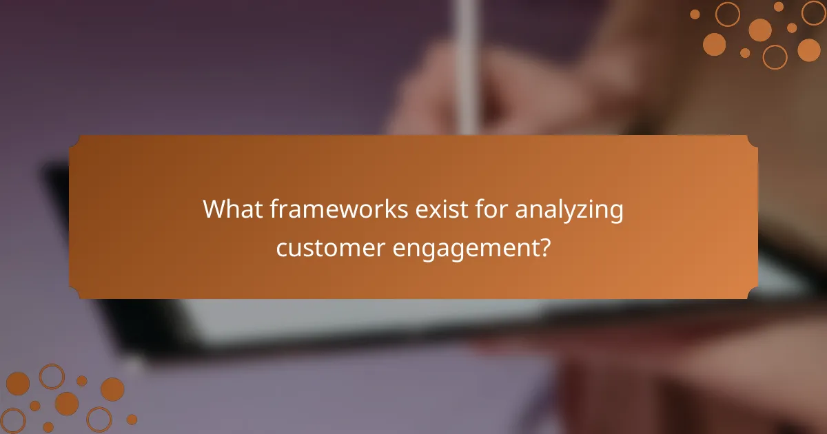 What frameworks exist for analyzing customer engagement?