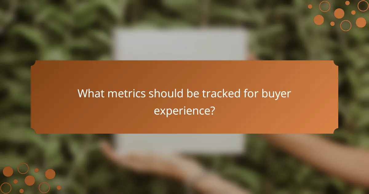 What metrics should be tracked for buyer experience?