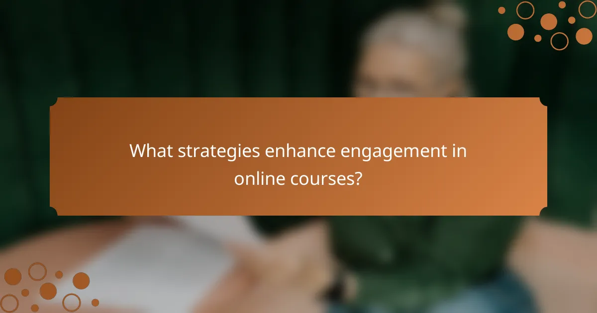 What strategies enhance engagement in online courses?
