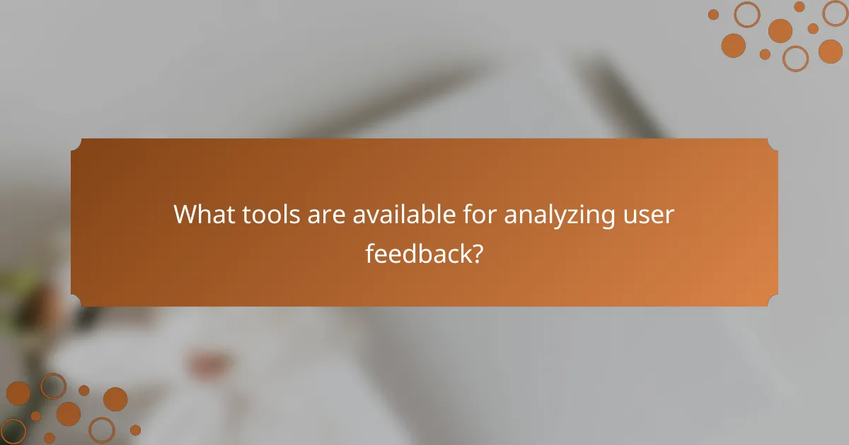 What tools are available for analyzing user feedback?