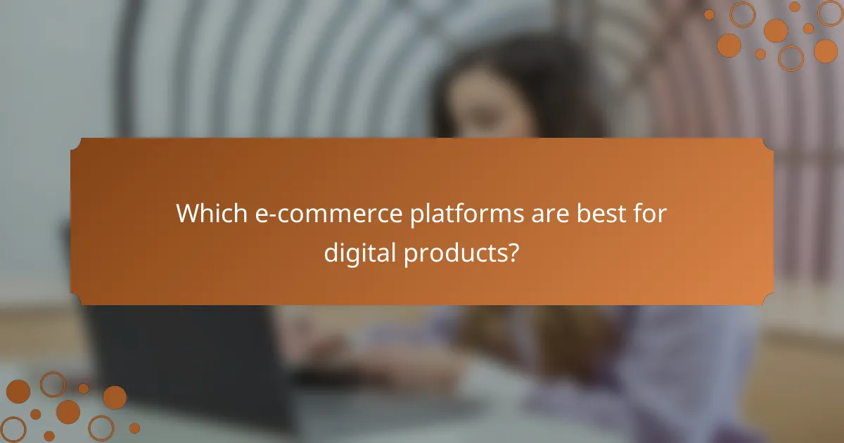 Which e-commerce platforms are best for digital products?