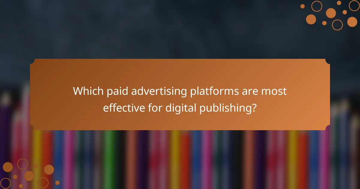 Which paid advertising platforms are most effective for digital publishing?
