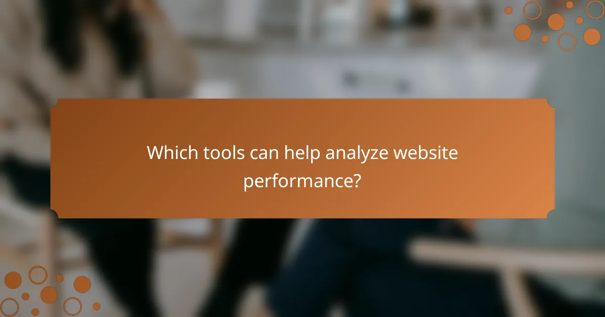 Which tools can help analyze website performance?