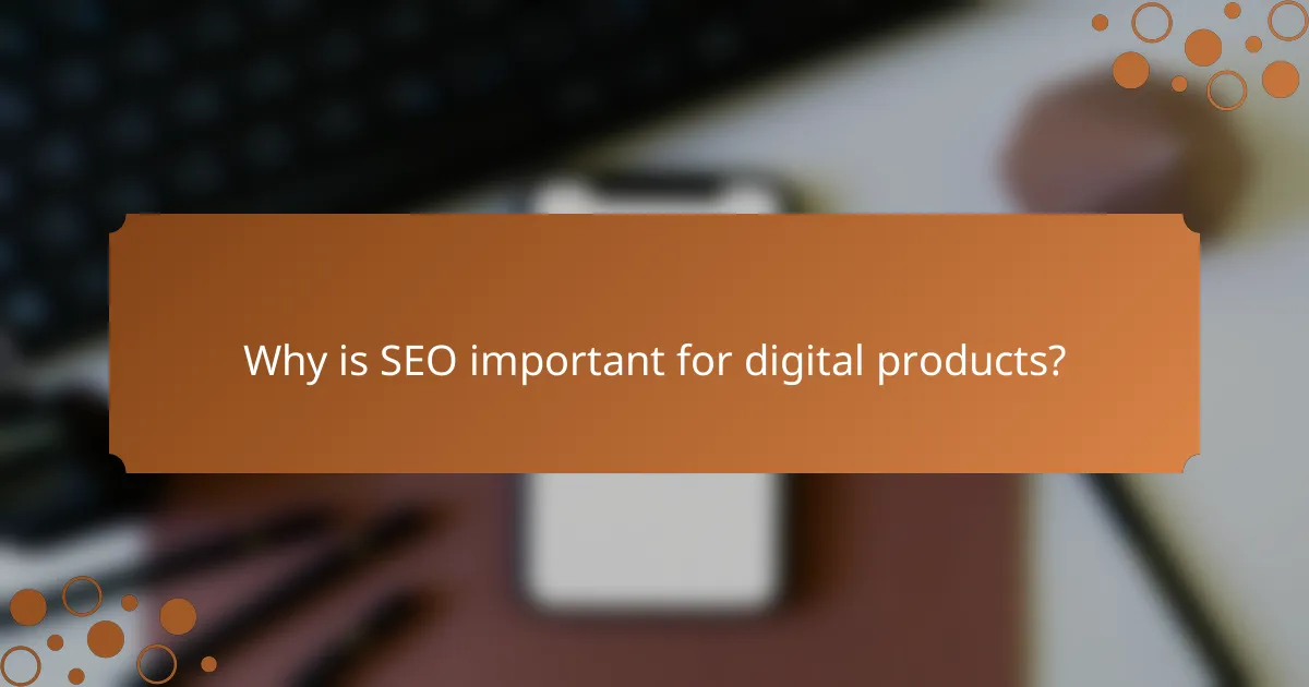 Why is SEO important for digital products?